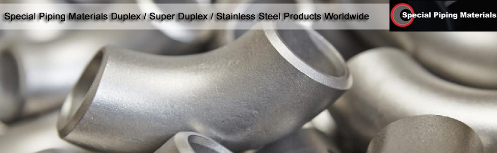 Special Piping Materials Duplex / Super Duplex / Stainless Steel Products Special Piping Materials Duplex / Super Duplex / Stainless Steel Products